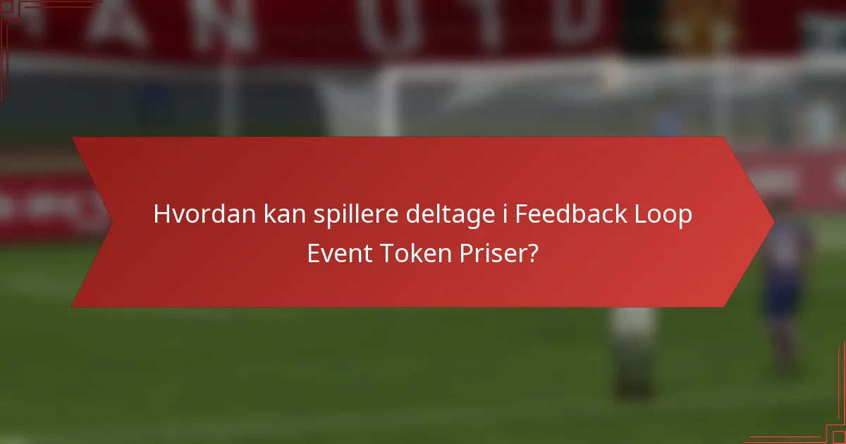 Hvordan kan spillere deltage i Feedback Loop Event Token Priser?