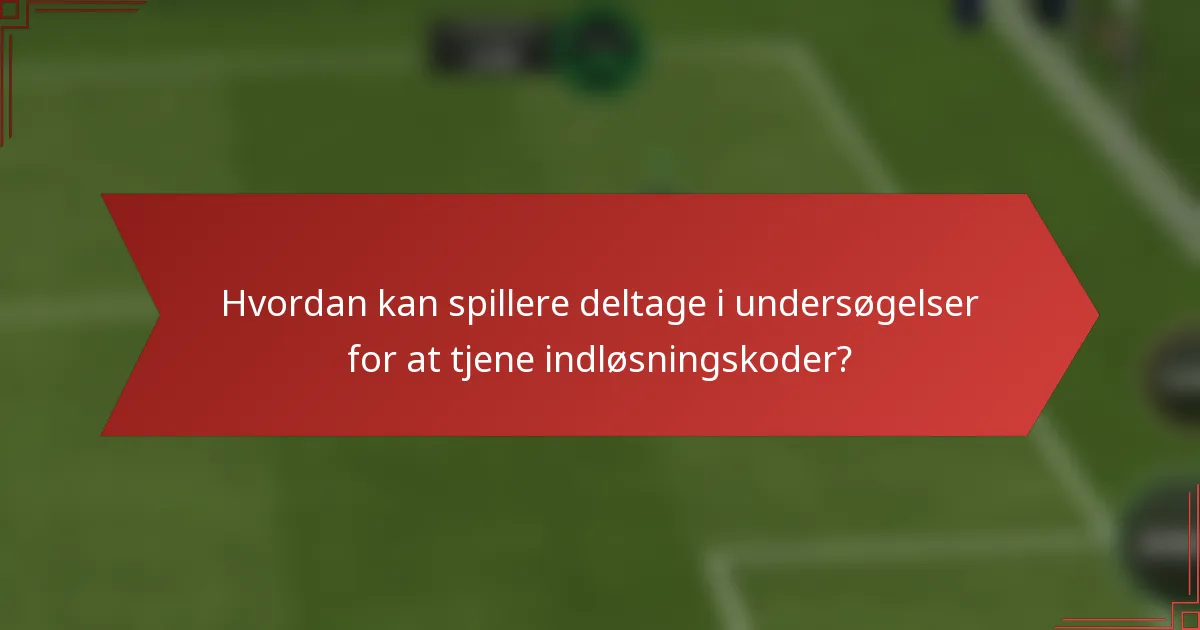 Hvordan kan spillere deltage i undersøgelser for at tjene indløsningskoder?