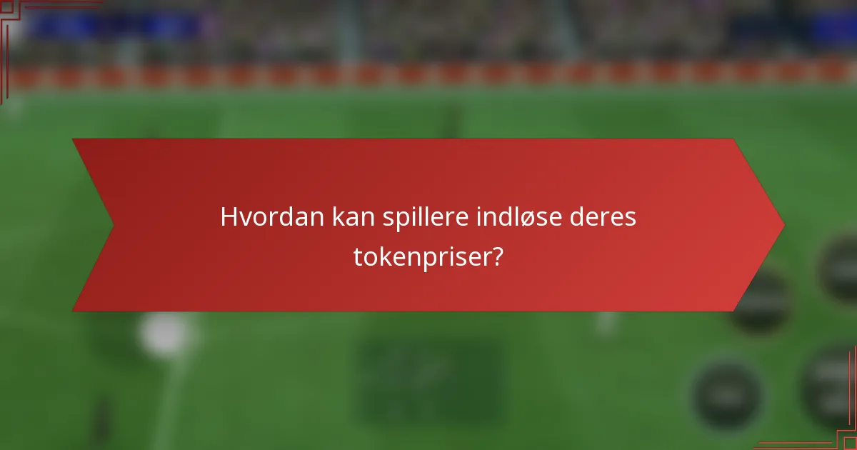 Hvordan kan spillere indløse deres tokenpriser?