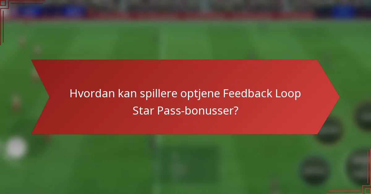 Hvordan kan spillere optjene Feedback Loop Star Pass-bonusser?
