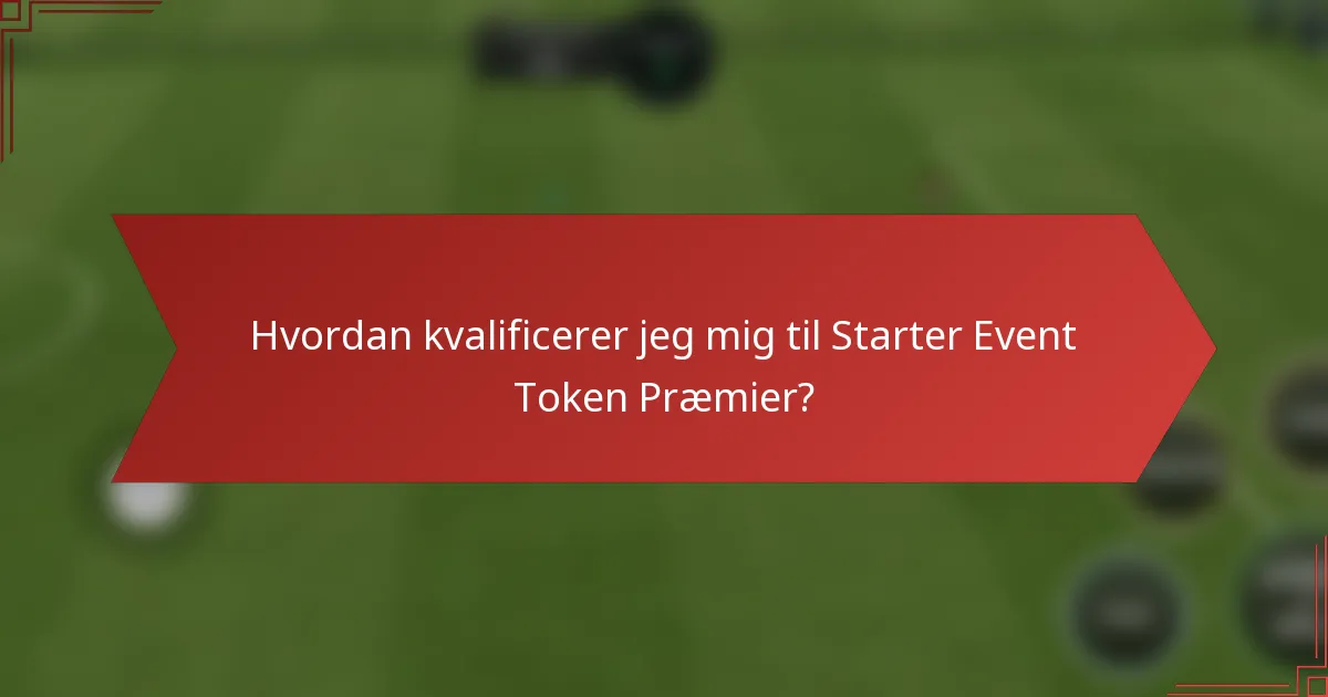Hvordan kvalificerer jeg mig til Starter Event Token Præmier?