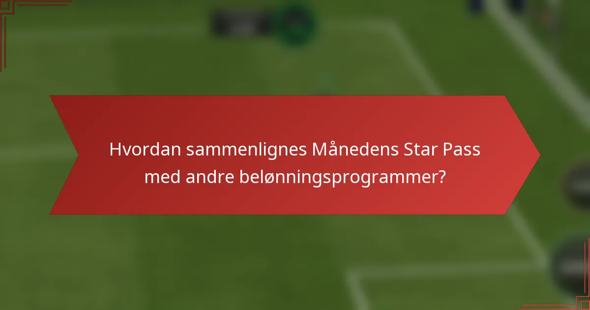 Hvordan sammenlignes Månedens Star Pass med andre belønningsprogrammer?