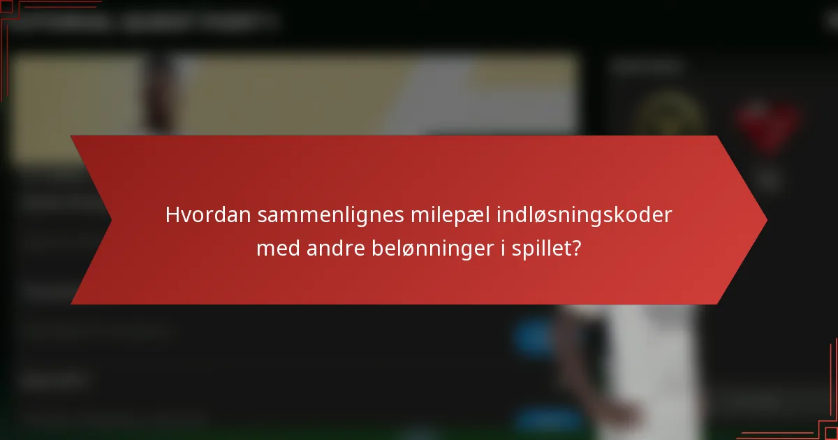 Hvordan sammenlignes milepæl indløsningskoder med andre belønninger i spillet?