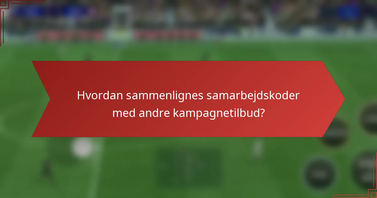 Hvordan sammenlignes samarbejdskoder med andre kampagnetilbud?