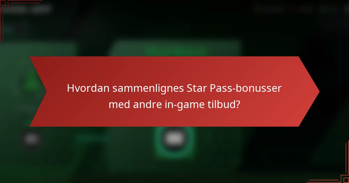Hvordan sammenlignes Star Pass-bonusser med andre in-game tilbud?