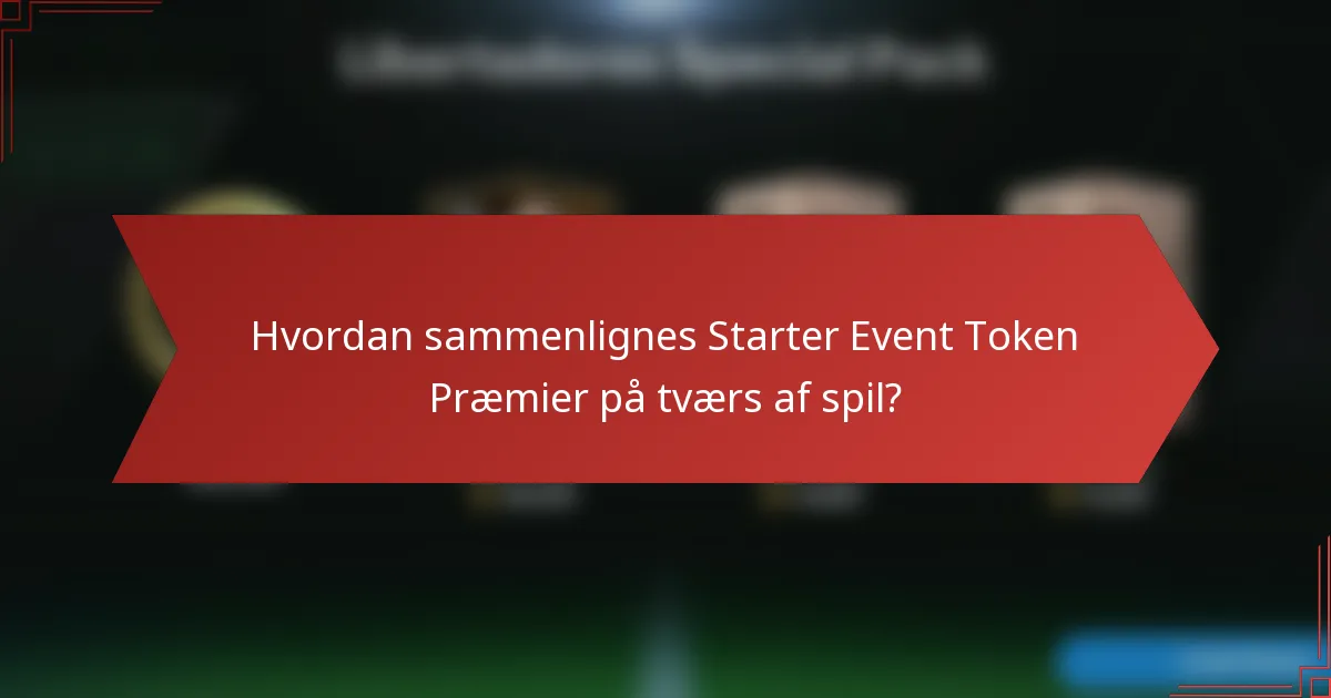 Hvordan sammenlignes Starter Event Token Præmier på tværs af spil?