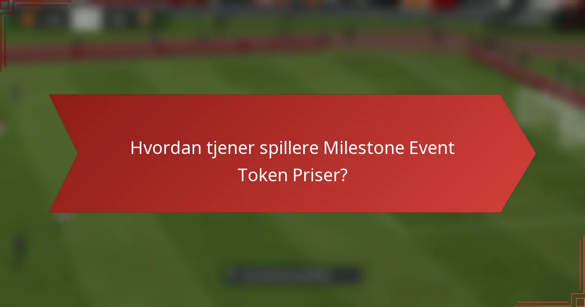 Hvordan tjener spillere Milestone Event Token Priser?