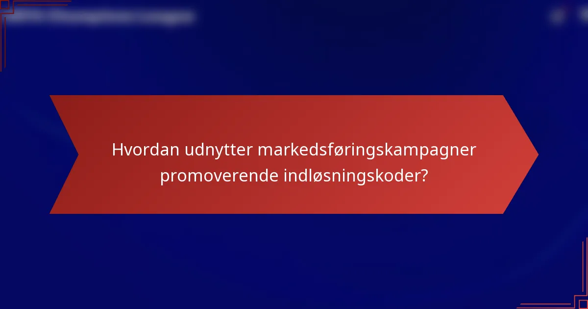 Hvordan udnytter markedsføringskampagner promoverende indløsningskoder?